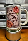 Married Till We're Buried 15 oz Coffee Mug